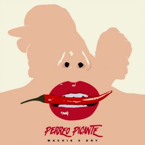 Mackie Ft. Dry – Perreo Picante